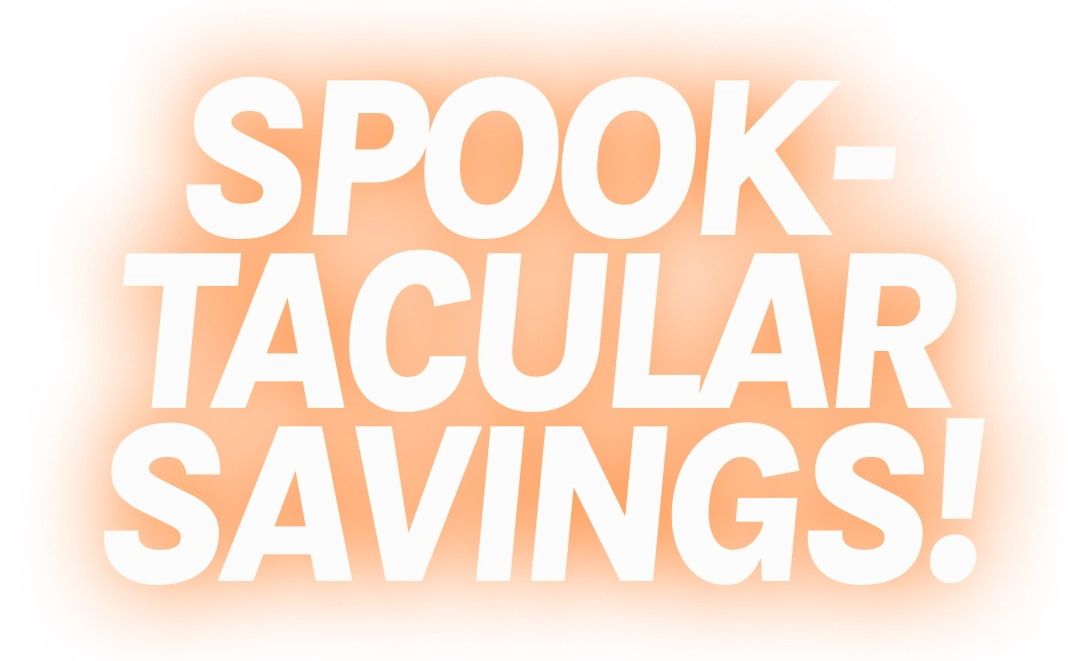 Promotional text SPOOK-TACULAR SAVINGS! with a Halloween orange gradient background.